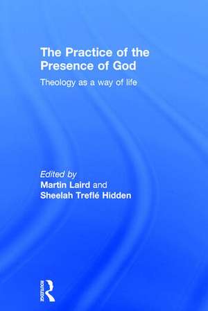 The Practice of the Presence of God: Theology as a Way of Life de Martin Laird