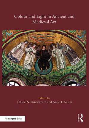 Colour and Light in Ancient and Medieval Art de Chloë N. Duckworth