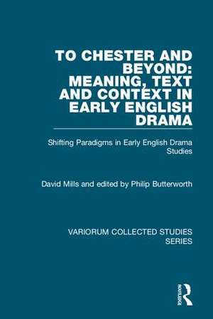 To Chester and Beyond: Meaning, Text and Context in Early English Drama: Shifting Paradigms in Early English Drama Studies de David Mills