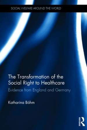 The Transformation of the Social Right to Healthcare: Evidence from England and Germany de Katharina Böhm