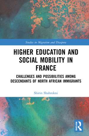 Higher Education and Social Mobility in France: Challenges and Possibilities among Descendants of North African Immigrants de Shirin Shahrokni