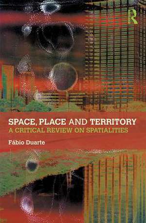 Space, Place and Territory: A Critical Review on Spatialities de Fabio Duarte