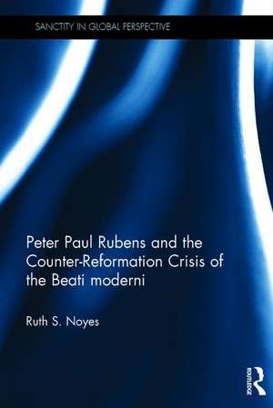 Peter Paul Rubens and the Counter-Reformation Crisis of the Beati moderni de Ruth S. Noyes