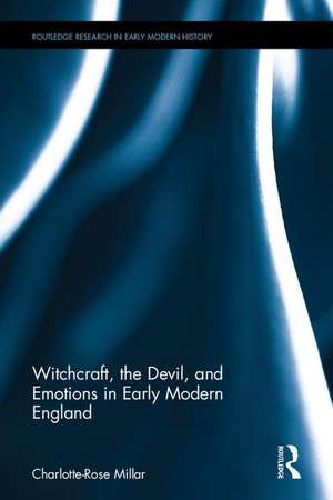 Witchcraft, the Devil, and Emotions in Early Modern England de Charlotte-Rose Millar