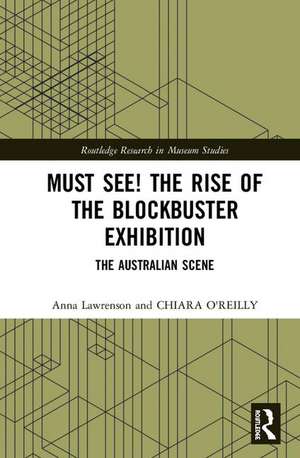 The Rise of the Must-See Exhibition: Blockbusters in Australian Museums and Galleries de Anna Lawrenson