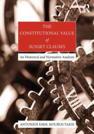 The Constitutional Value of Sunset Clauses: An historical and normative analysis de Antonios Kouroutakis