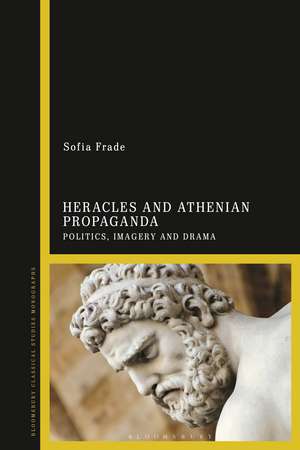 Heracles and Athenian Propaganda: Politics, Imagery and Drama de Sofia Frade