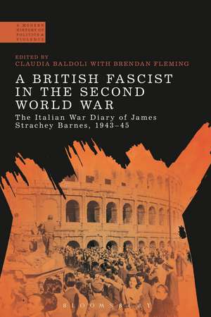 A British Fascist in the Second World War: The Italian War Diary of James Strachey Barnes, 1943-45 de Claudia Baldoli