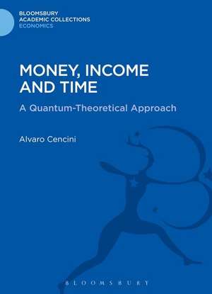 Money, Income and Time: A Quantum-Theoretical Approach de Alvaro Cencini