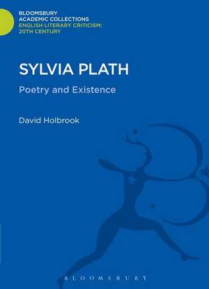 Sylvia Plath: Poetry and Existence de David Holbrook