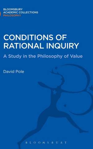 Conditions of Rational Inquiry: A Study in the Philosophy of Value de David Pole