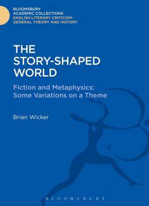 The Story-Shaped World: Fiction and Metaphysics: Some Variations on a Theme de Brian Wicker