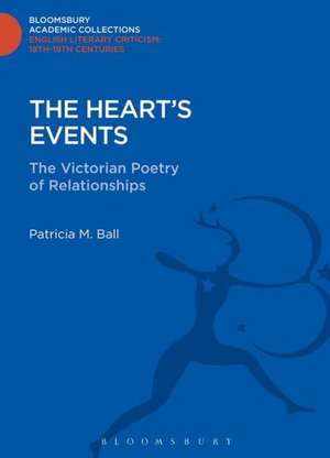 The Heart's Events: The Victorian Poetry of Relationships de Patricia M. Ball