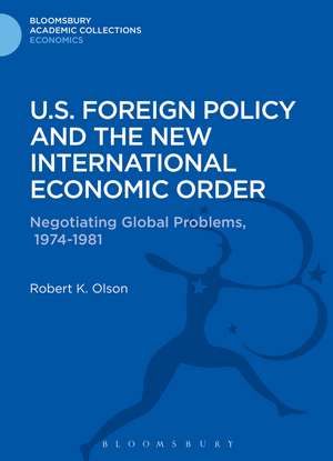 U.S. Foreign Policy and the New International Economic Order: Negotiating Global Problems, 1974-1981 de Robert K. Olson