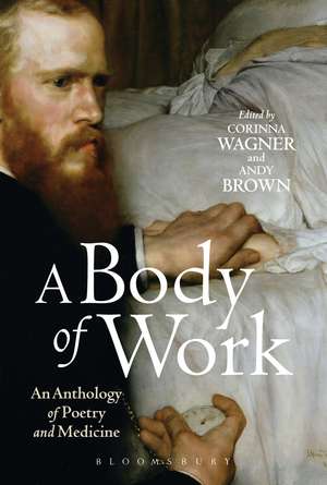 A Body of Work: An Anthology of Poetry and Medicine de Dr Corinna Wagner