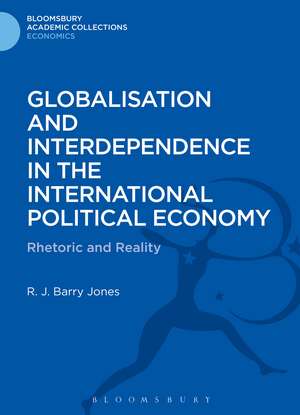 Globalisation and Interdependence in the International Political Economy: Rhetoric and Reality de R. J. Barry Jones