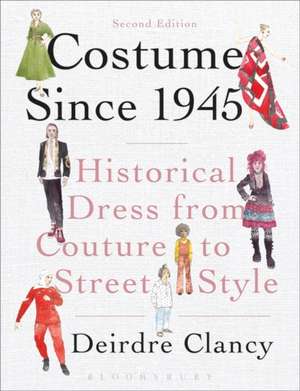 Costume Since 1945: Historical Dress from Couture to Street Style de Deirdre Clancy