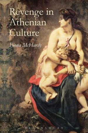 Revenge in Athenian Culture de Fiona McHardy