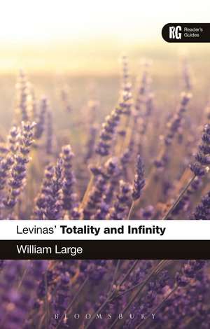 Levinas' 'Totality and Infinity': A Reader's Guide de Dr William Large