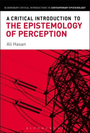 A Critical Introduction to the Epistemology of Perception de Ali Hasan