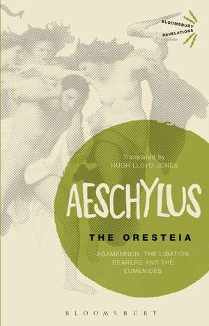 The Oresteia: Agamemnon, The Libation Bearers and The Eumenides de Aeschylus