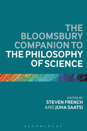 The Bloomsbury Companion to the Philosophy of Science de Steven French