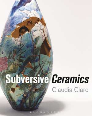 Subversive Ceramics de Claudia Clare