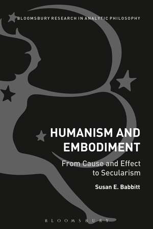Humanism and Embodiment: From Cause and Effect to Secularism de Susan E. Babbitt