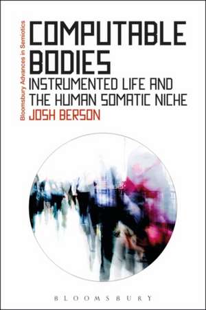 Computable Bodies: Instrumented Life and the Human Somatic Niche de Josh Berson