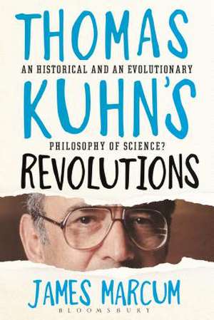 Thomas Kuhn's Revolutions: A Historical and an Evolutionary Philosophy of Science? de James A. Marcum