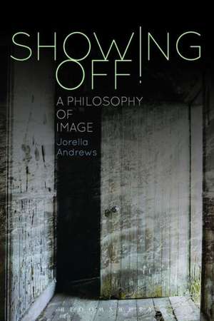 Showing Off!: A Philosophy of Image de Jorella Andrews