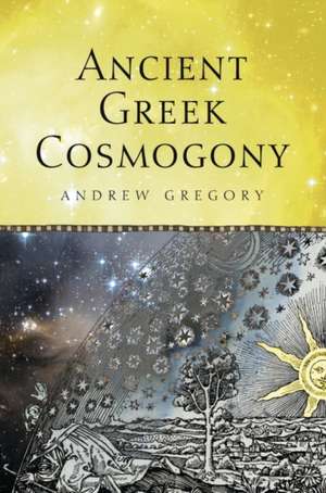 Ancient Greek Cosmogony de Andrew Gregory