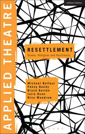 Applied Theatre: Resettlement: Drama, Refugees and Resilience de Prof Michael Balfour