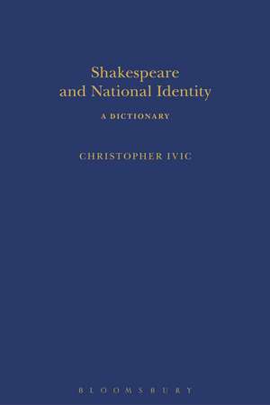 Shakespeare and National Identity: A Dictionary de Christopher Ivic