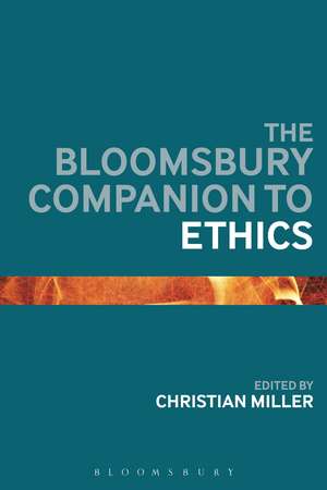 The Bloomsbury Companion to Ethics de Dr Christian B. Miller