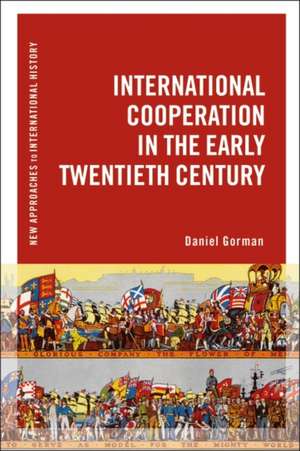 International Cooperation in the Early Twentieth Century de Daniel Gorman