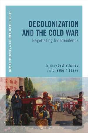 Decolonization and the Cold War: Negotiating Independence de Leslie James