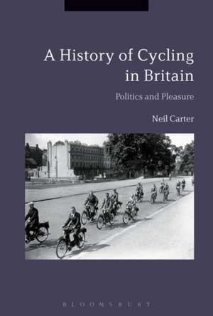 Cycling and the British: A Modern History de Dr. Neil Carter