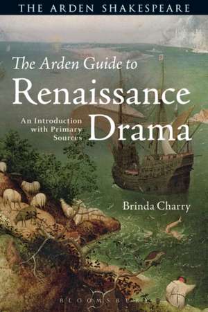 The Arden Guide to Renaissance Drama: An Introduction with Primary Sources de Dr. Brinda Charry