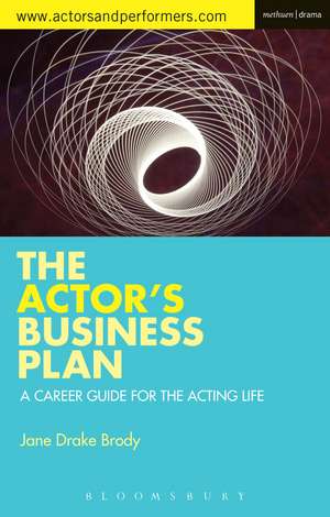 The Actor's Business Plan: A Career Guide for the Acting Life de Jane Drake Brody