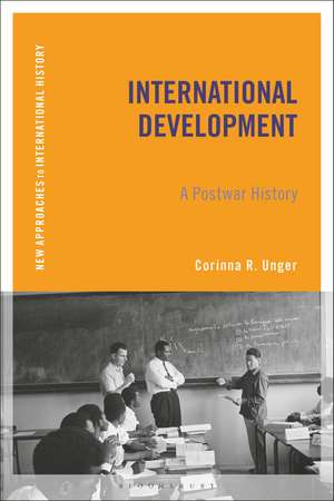 International Development: A Postwar History de Corinna R. Unger