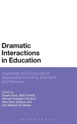 Dramatic Interactions in Education: Vygotskian and Sociocultural Approaches to Drama, Education and Research de Susan Davis