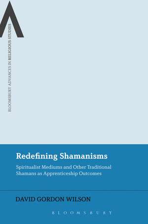 Redefining Shamanisms: Spiritualist Mediums and Other Traditional Shamans as Apprenticeship Outcomes de Dr. David Gordon Wilson