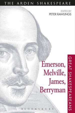 Emerson, Melville, James, Berryman: Great Shakespeareans: Volume VIII de Professor Peter Rawlings