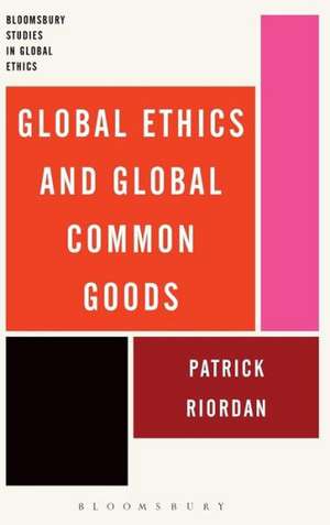 Global Ethics and Global Common Goods de Patrick Riordan