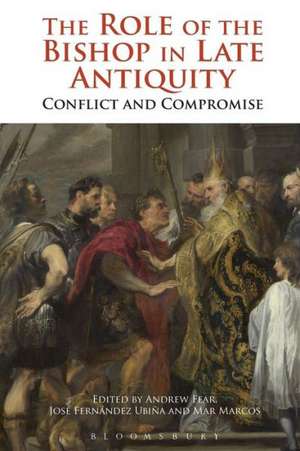 The Role of the Bishop in Late Antiquity: Conflict and Compromise de Andrew Fear