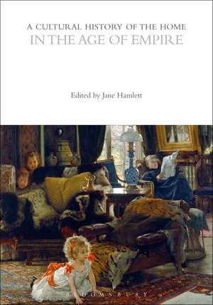 A Cultural History of the Home in the Age of Empire de Dr Jane Hamlett