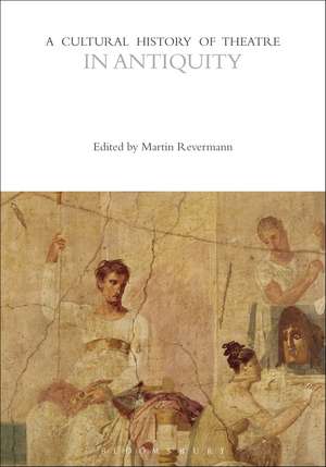 A Cultural History of Theatre in Antiquity de Martin Revermann