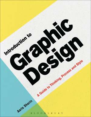 Introduction to Graphic Design: A Guide to Thinking, Process & Style de Aaris Sherin