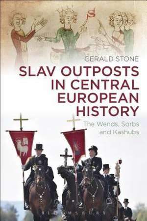 Slav Outposts in Central European History: The Wends, Sorbs and Kashubs de Dr Gerald Stone